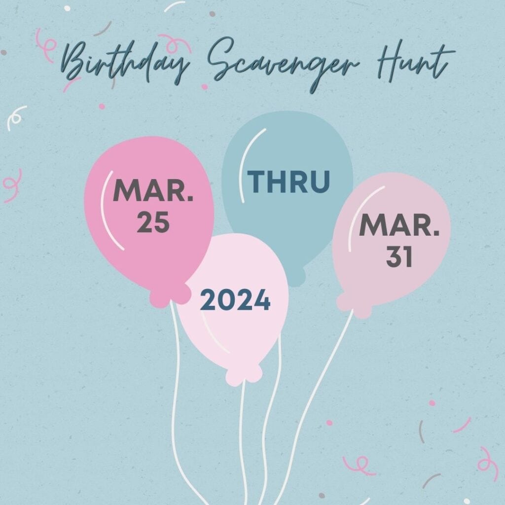 The Birthday Scavenger Hunt runs March 25th through March 31st, 2024.