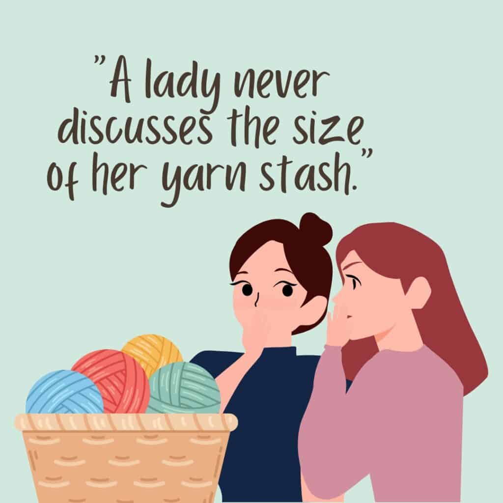 Quote: A lady never discusses the size of her yarn stash. Graphic shows two women sharing a secret, next to a basket of yarn.